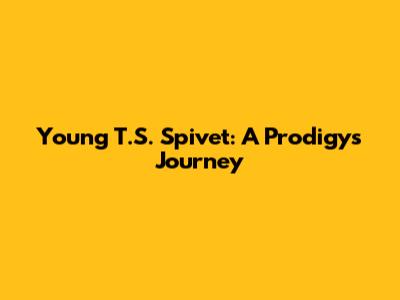 Young T.S. Spivet: A Prodigy's Journey