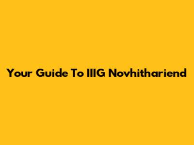 Your Guide To IIIG Novhithariend