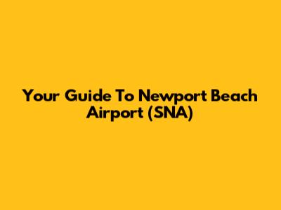 Your Guide To Newport Beach Airport (SNA)