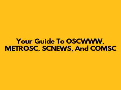 Your Guide To OSCWWW, METROSC, SCNEWS, And COMSC