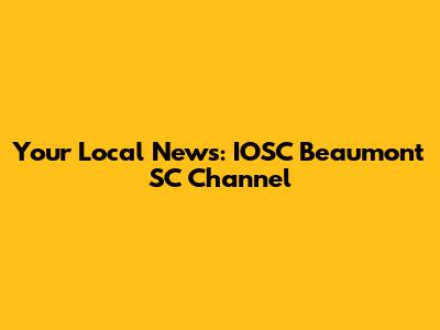 Your Local News: IOSC Beaumont SC Channel
