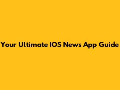Your Ultimate IOS News App Guide