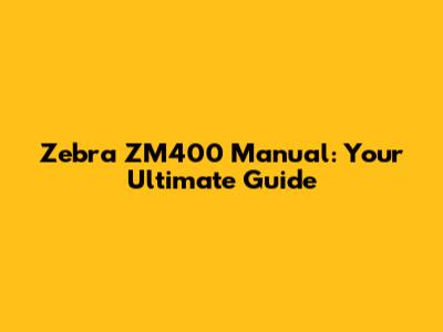 Zebra ZM400 Manual: Your Ultimate Guide