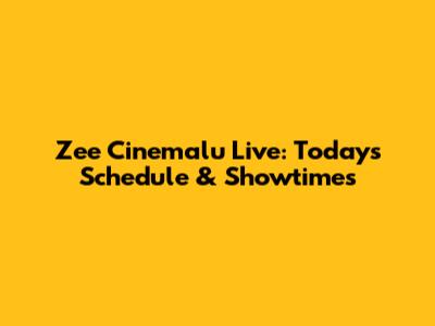 Zee Cinemalu Live: Today's Schedule & Showtimes