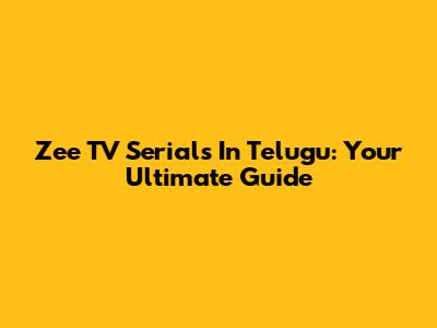 Zee TV Serials In Telugu: Your Ultimate Guide
