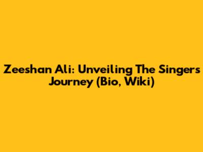 Zeeshan Ali: Unveiling The Singer's Journey (Bio, Wiki)