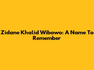 Zidane Khalid Wibowo: A Name To Remember