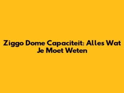Ziggo Dome Capaciteit: Alles Wat Je Moet Weten