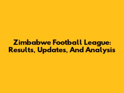 Zimbabwe Football League: Results, Updates, And Analysis