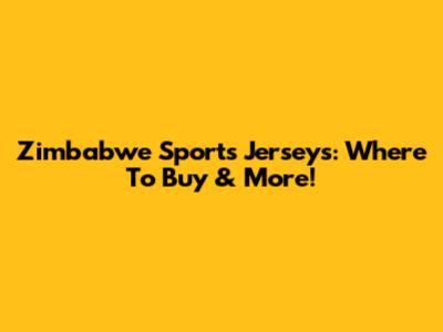 Zimbabwe Sports Jerseys: Where To Buy & More!