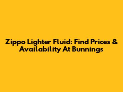 Zippo Lighter Fluid: Find Prices & Availability At Bunnings