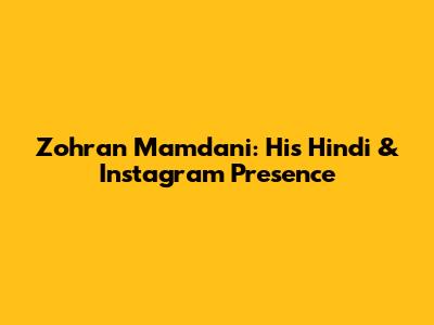 Zohran Mamdani: His Hindi & Instagram Presence