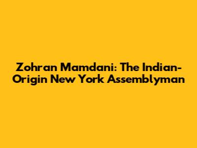 Zohran Mamdani: The Indian-Origin New York Assemblyman