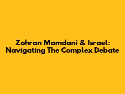 Zohran Mamdani & Israel: Navigating The Complex Debate