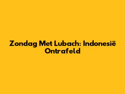 Zondag Met Lubach: Indonesië Ontrafeld