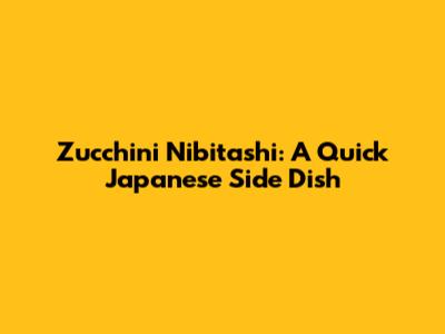 Zucchini Nibitashi: A Quick Japanese Side Dish