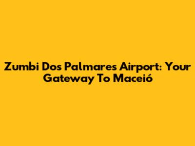 Zumbi Dos Palmares Airport: Your Gateway To Maceió