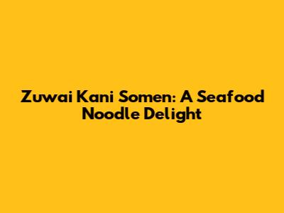 Zuwai Kani Somen: A Seafood Noodle Delight