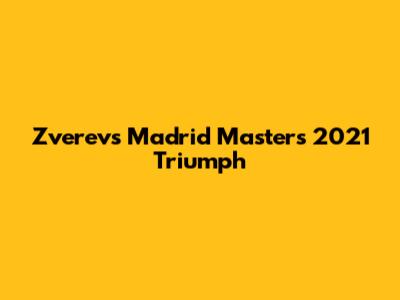 Zverev's Madrid Masters 2021 Triumph