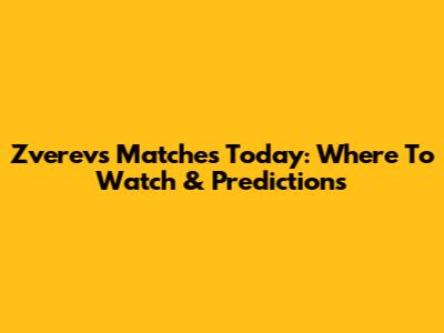 Zverev's Matches Today: Where To Watch & Predictions