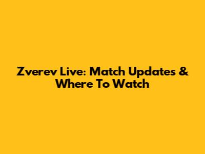 Zverev Live: Match Updates & Where To Watch